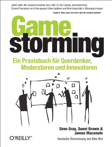 Gamestorming: Ein Praxisbuch für Querdenker, Moderatoren und Innovatoren von O'Reilly