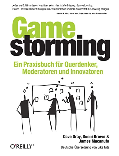 Gamestorming: Ein Praxisbuch für Querdenker, Moderatoren und Innovatoren Gamestorming: Ein Praxisbuch für Querdenker, Moderatoren und Innovatoren von O'Reilly Vlg. GmbH & Co.