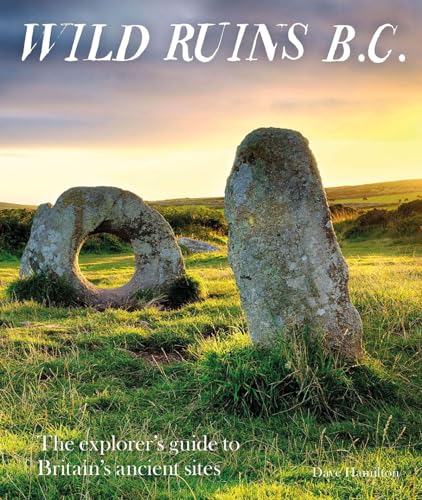 Wild Ruins B.C.: The Explorer's Guide to Britain's Ancient Sites von Wild Things Publishing