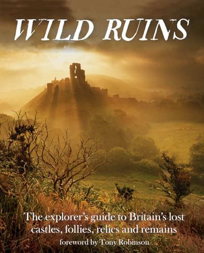 Wild Ruins B.C.: The Explorer's Guide to Britain's Ancient Sites