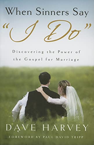 When Sinners Say "I Do": Discovering the Power of the Gospel for Marriage