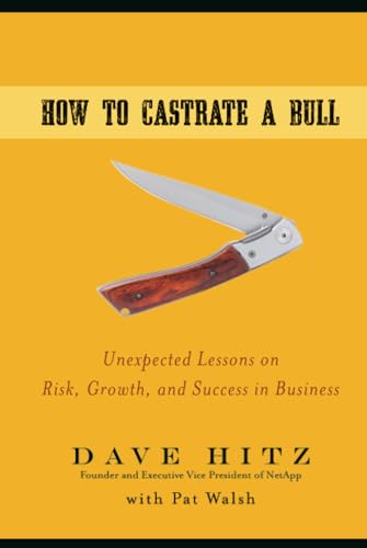 How to Castrate a Bull: Unexpected Lessons on Risk, Growth, and Success in Business von Jossey-Bass