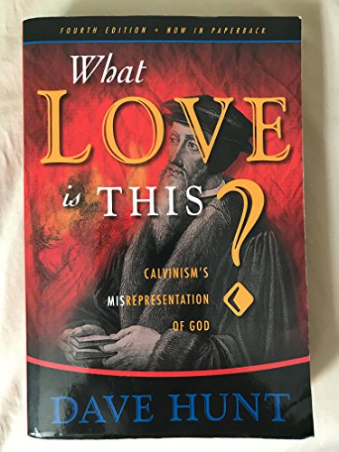 What Love Is This?: Calvinism's Misrepresentation of God von Berean Call, The
