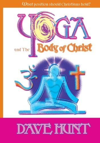Yoga and the Body of Christ: What Position Should Christians Hold? von Berean Call, The