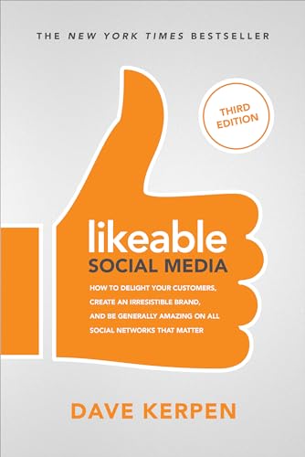 Likeable Social Media: How to Delight Your Customers, Create an Irresistible Brand, and Be Generally Amazing on All Social Networks That Matter