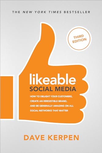 Likeable Social Media: How to Delight Your Customers, Create an Irresistible Brand, and Be Generally Amazing on All Social Networks That Matter