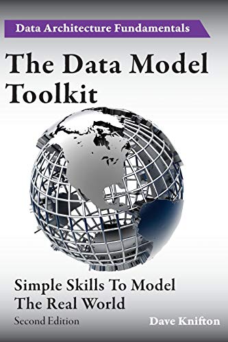 The Data Model Toolkit: Simple Skills To Model The Real World (Data Architecture Fundamentals, Band 2)