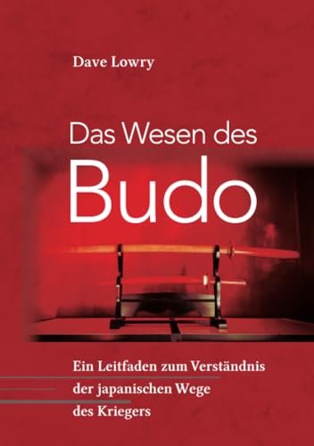 Das Wesen des Budo: Ein Leitfaden zum Verständnis der japanischen Kampfkünste