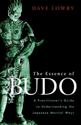 The Essence of Budo: A Practitioner's Guide to Understanding the Japanese Martial Ways von Shambhala