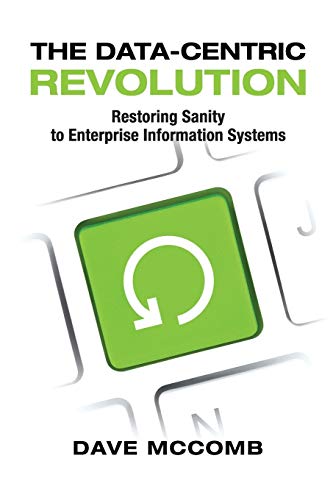 The Data-Centric Revolution: Restoring Sanity to Enterprise Information Systems von Technics Publications