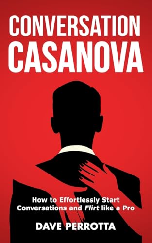 Conversation Casanova: How to Effortlessly Start Conversations and Flirt Like a Pro (How to Talk to Women, Band 1)