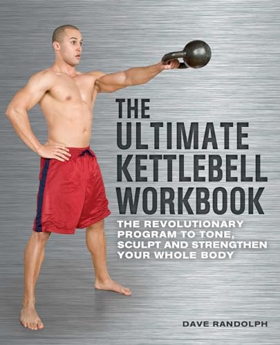 The Ultimate Kettlebells Workbook: The Revolutionary Program to Tone, Sculpt and Strengthen Your Whole Body von Ulysses Press