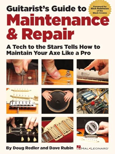 Guitarist's Guide to Maintenance & Repair: A Tech to the Stars Tells How to Maintain Your Axe Like a Pro von Hal Leonard