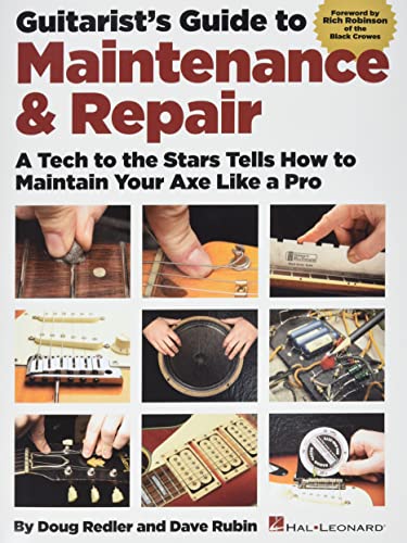 Guitarist's Guide to Maintenance & Repair: A Tech to the Stars Tells How to Maintain Your Axe Like a Pro