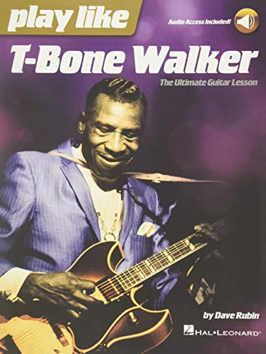 Play Like T-Bone Walker: The Ultimate Guitar Lesson with Audio Access Included: The Ultimate Guitar Lesson with Audio Access Included!: The Ultimate Guitar Lesson - Includes Downloadable Audio