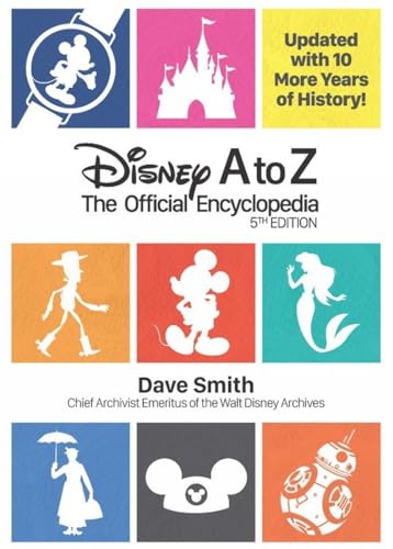 Disney A to Z: The Official Encyclopedia (Fifth Edition): The Official Encyclopedia. Updated with 10 More Years of History! (Disney Editions Deluxe)