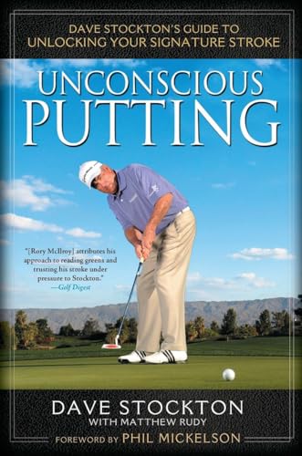 Unconscious Putting: Dave Stockton's Guide to Unlocking Your Signature Stroke
