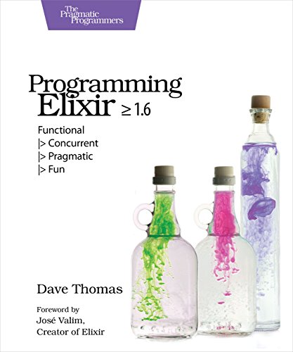Programming Elixir 1.6: Functional |> Concurrent |> Pragmatic |> Fun von O'Reilly UK Ltd.
