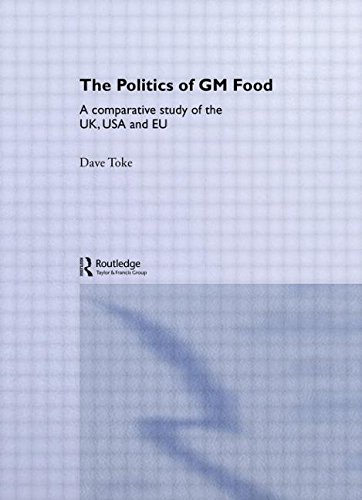 The Politics of GM Food: A Comparative Study of the UK, USA and EU (Routledge Research in Environmental Politics)