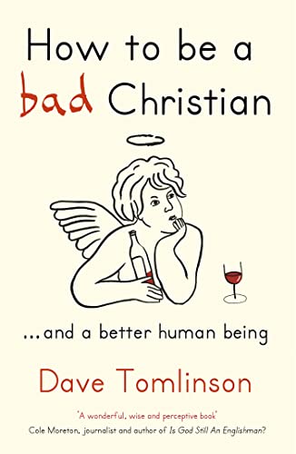 How to be a Bad Christian: ... And a better human being