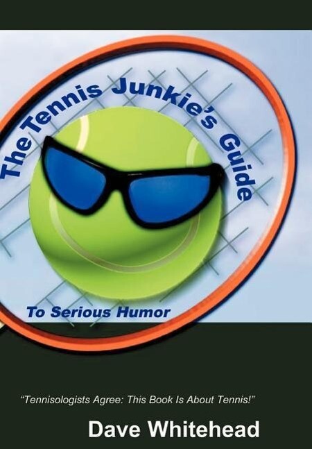 The Tennis Junkie's Guide (to Serious Humor) von iUniverse