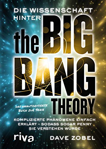 Die Wissenschaft hinter The Big Bang Theory: Komplizierte Phänomene einfach erklärt ― sodass sogar Penny sie verstehen würde