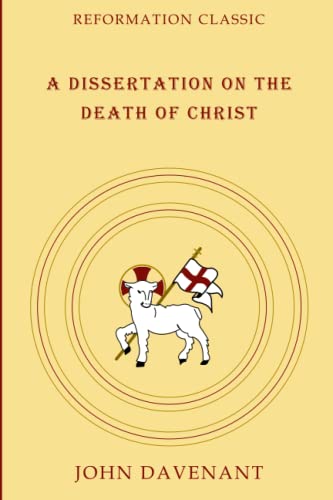 A Dissertation on the Death of Christ: Reformation Classic von Independently published