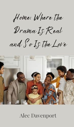 Home: Where the Drama Is Real and So Is the Love Home: Where the Drama Is Real and So Is the Love von Creative Arts Management OÜ