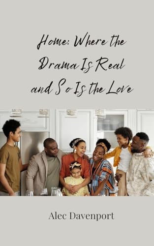 Home: Where the Drama Is Real and So Is the Love Home: Where the Drama Is Real and So Is the Love von Creative Arts Management OÜ