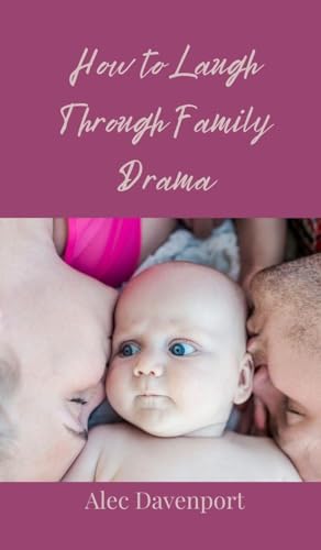 How to Laugh Through Family Drama von Creative Arts Management OÜ