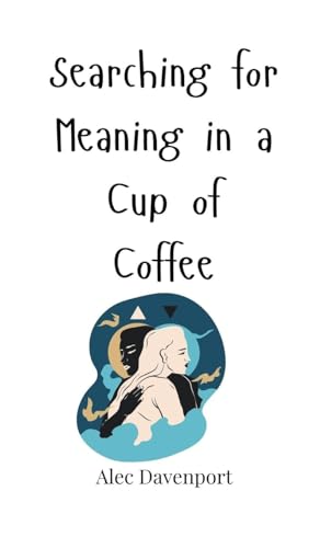 Searching for Meaning in a Cup of Coffee von Creative Arts Management OÜ