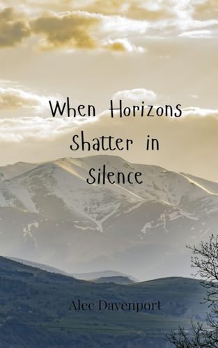 When Horizons Shatter in Silence When Horizons Shatter in Silence von Creative Arts Management OÜ