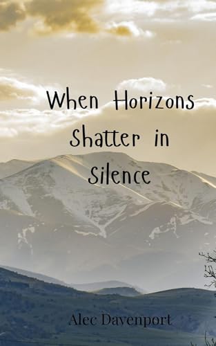 When Horizons Shatter in Silence When Horizons Shatter in Silence von Creative Arts Management OÜ