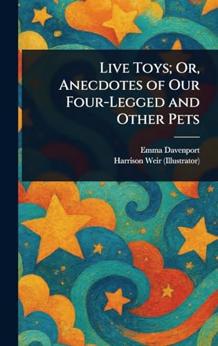 Live Toys; Or, Anecdotes of Our Four-Legged and Other Pets von Anson Street Press
