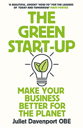 The Green Start-up: 'A beautiful, urgent "how-to" for the leaders of today and tomorrow' - MARY PORTAS von Heligo Books
