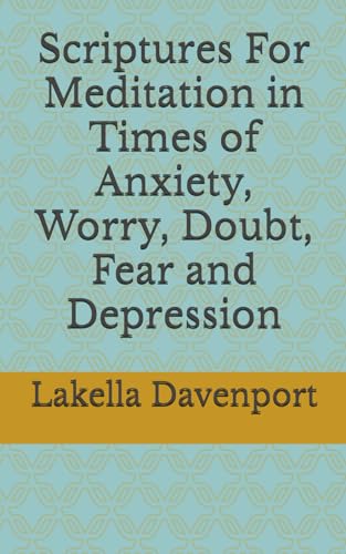 Scriptures For Meditation in Times of Anxiety, Worry, Doubt, Fear and Depression von Independently published