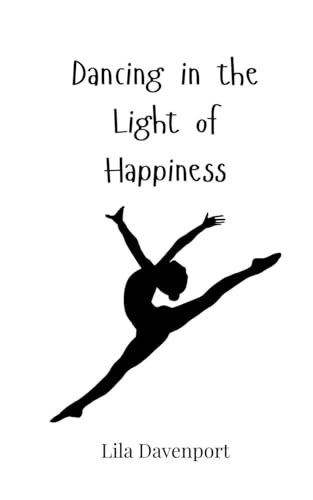 Dancing in the Light of Happiness Dancing in the Light of Happiness von Creative Arts Management OÜ