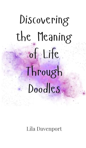 Discovering the Meaning of Life Through Doodles Discovering the Meaning of Life Through Doodles von Creative Arts Management OÜ