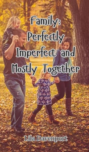 Family: Perfectly Imperfect and Mostly Together Family: Perfectly Imperfect and Mostly Together von Creative Arts Management OÜ
