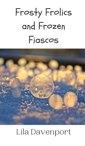 Frosty Frolics and Frozen Fiascos Frosty Frolics and Frozen Fiascos von Creative Arts Management OÜ