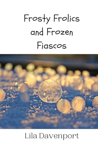Frosty Frolics and Frozen Fiascos Frosty Frolics and Frozen Fiascos von Creative Arts Management OÜ