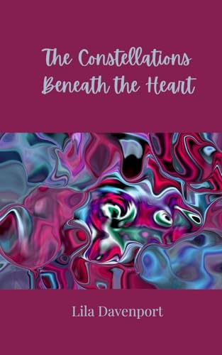 The Constellations Beneath the Heart The Constellations Beneath the Heart von Creative Arts Management OÜ