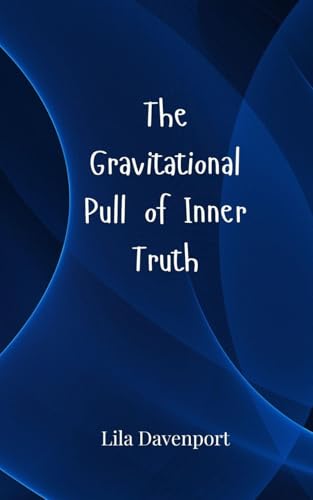 The Gravitational Pull of Inner Truth The Gravitational Pull of Inner Truth von Creative Arts Management OÜ