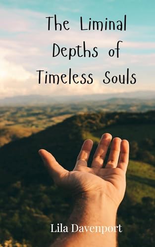 The Liminal Depths of Timeless Souls The Liminal Depths of Timeless Souls von Creative Arts Management OÜ