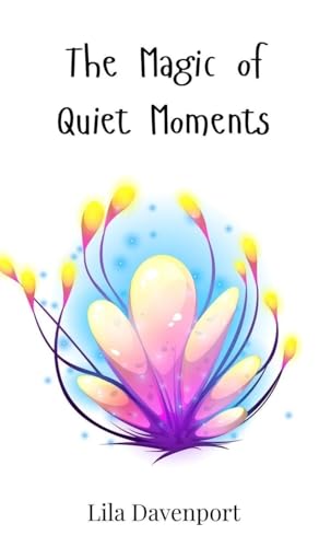 The Magic of Quiet Moments The Magic of Quiet Moments von Creative Arts Management OÜ