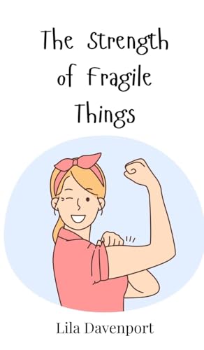 The Strength of Fragile Things The Strength of Fragile Things von Creative Arts Management OÜ