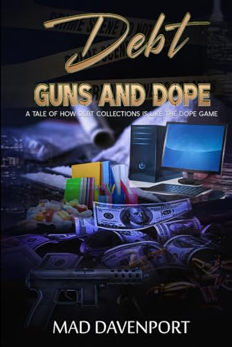 Debt, Guns and Dope: A tale of how Debt Collections is like the Dope Game