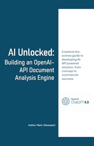 AI Unlocked: Building an OpenAI-API Document Analysis Engine von Mark Davenport
