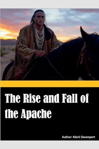 The Rise and Fall of the Apache von Mark Davenport