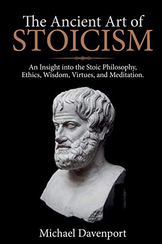 The Ancient Art of Stoicism: An Insight into the Stoic Philosophy, Ethics, Wisdom, Virtues, and Meditation von Cascade Publishing